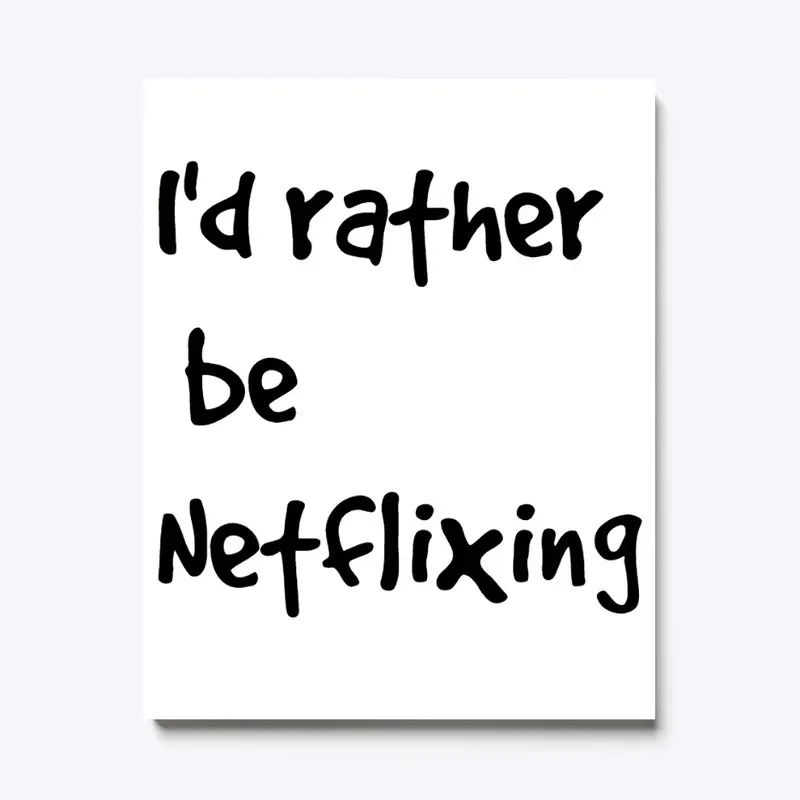 I'd rather be Netflixing Line