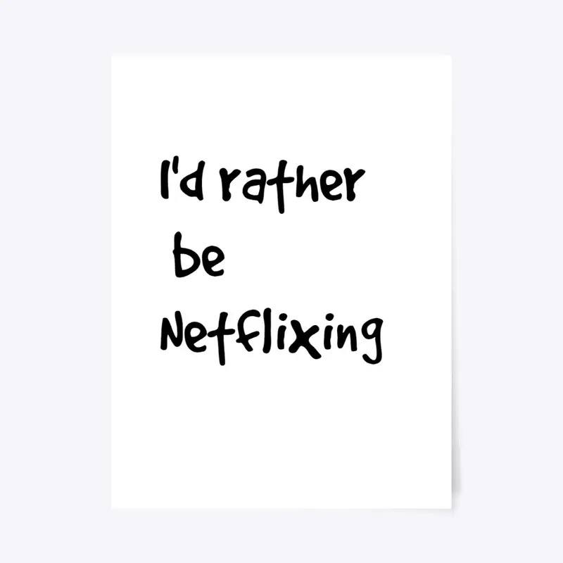 I'd rather be Netflixing Line