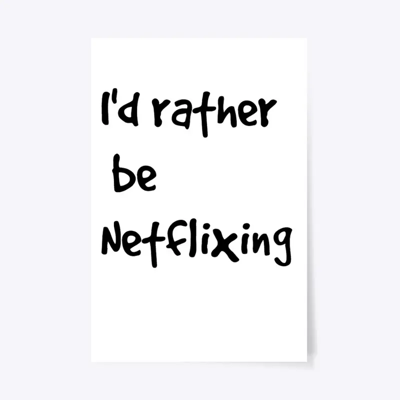 I'd rather be Netflixing Line